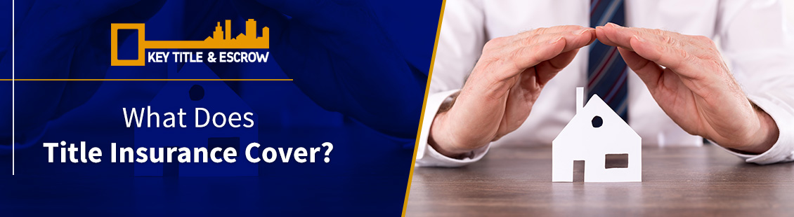 What Does Title Insurance Cover? Title Insurance Coverage