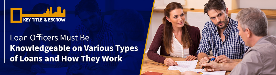 Loan Officers Must Be Knowledgeable on Various Types of Loans and How They Work Loan Officers Consult