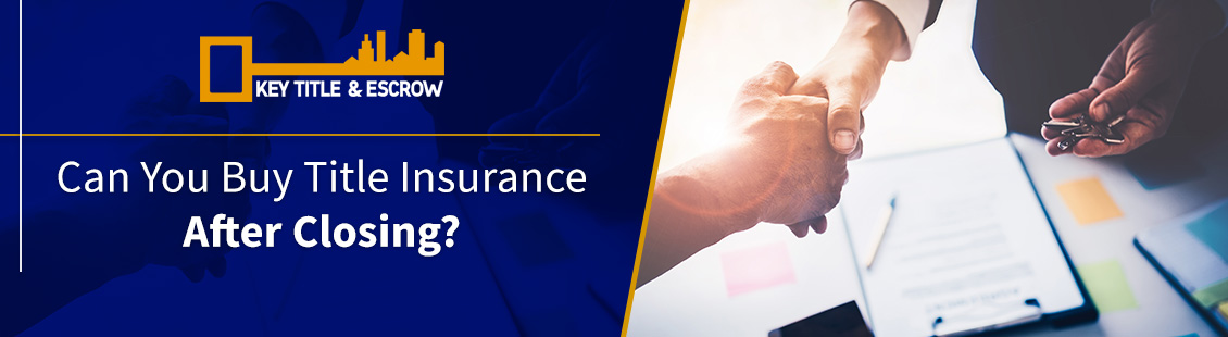 Can You Buy Title Insurance After Closing? Real Estate Closing