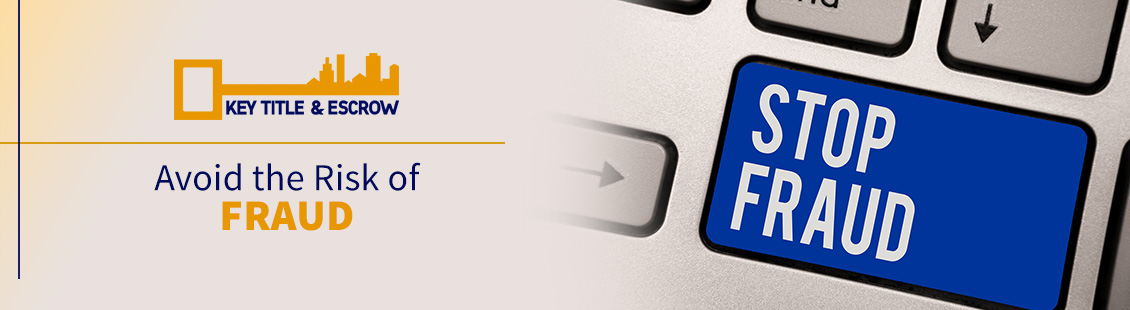 Avoid the Risk of Fraud With an Escrow Company Like Key Title & Escrow Risk of Fraud