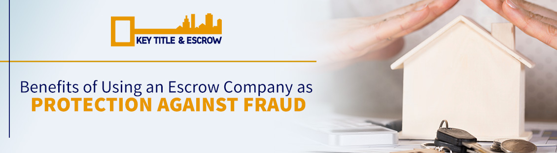 There are Many Benefits to Using an Escrow Company as Protection Against Fraud Escrow Company