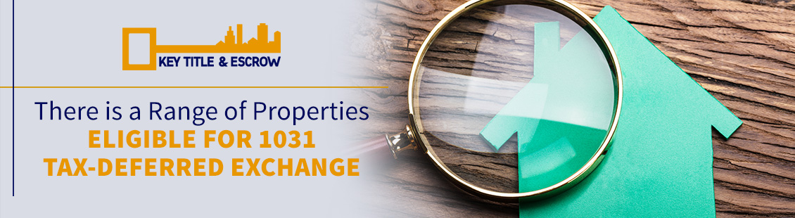 There is a Range of Properties Eligible for 1031 Tax-Deferred Exchange Properties Eligible for 1031 Tax-Deferred Exchange
