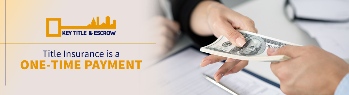 Title Insurance is a One Time Payment Title Insurance Payment