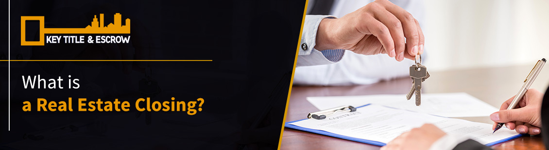 What is a Real Estate Closing? Real Estate Closing
