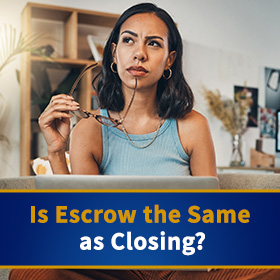Wondering if Escrow Is the Same as Closing